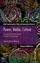 <i>Power, Media, Culture:<br> A Critical View from the Political Economy of Communication</i> Power, Media, Culture:<br> A Critical View from the Political Economy of Communication