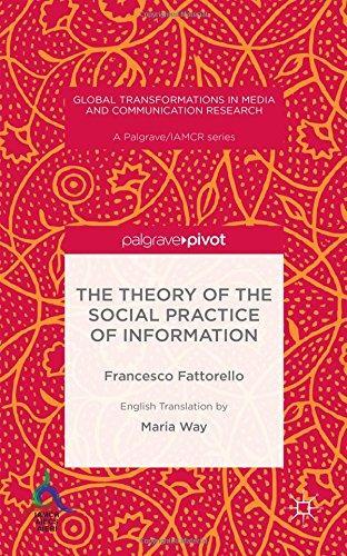 <i>The Theory of the Social Practice of Information</i> <br>Francesco Fattorello with a contribution by Giuseppe Ragnetti <i>The Theory of the Social Practice of Information</i> <br>Francesco Fattorello with a contribution by Giuseppe Ragnetti